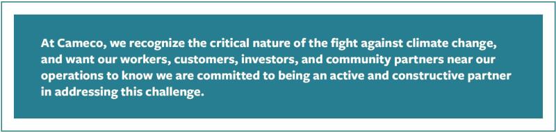 At Cameco, we recognize the critical nature of the fight against climate change, and want our workers, customers, investors and community partners to know we are committed to being an active and constructive partner in addressing this challenge.